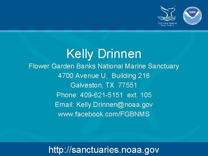 Kelly Drinnen Flower Garden Banks National Marine Sanctuary 4700 Avenue U, Building 216 Galveston,