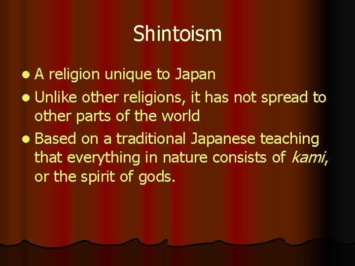 Shintoism l. A religion unique to Japan l Unlike other religions, it has not