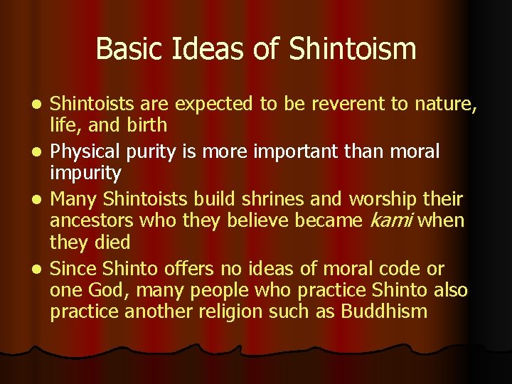 Basic Ideas of Shintoism Shintoists are expected to be reverent to nature, life, and