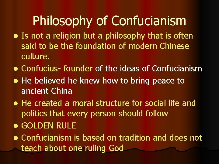 Philosophy of Confucianism l l l Is not a religion but a philosophy that