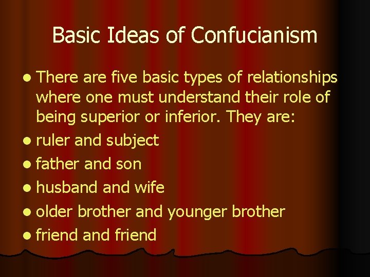 Basic Ideas of Confucianism l There are five basic types of relationships where one