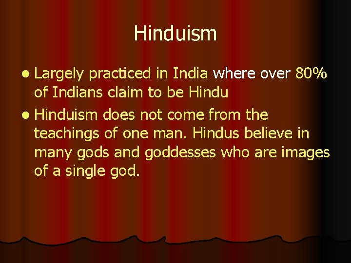 Hinduism l Largely practiced in India where over 80% of Indians claim to be