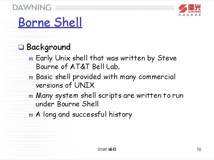 Borne Shell q Background m Early Unix shell that was written by Steve Bourne