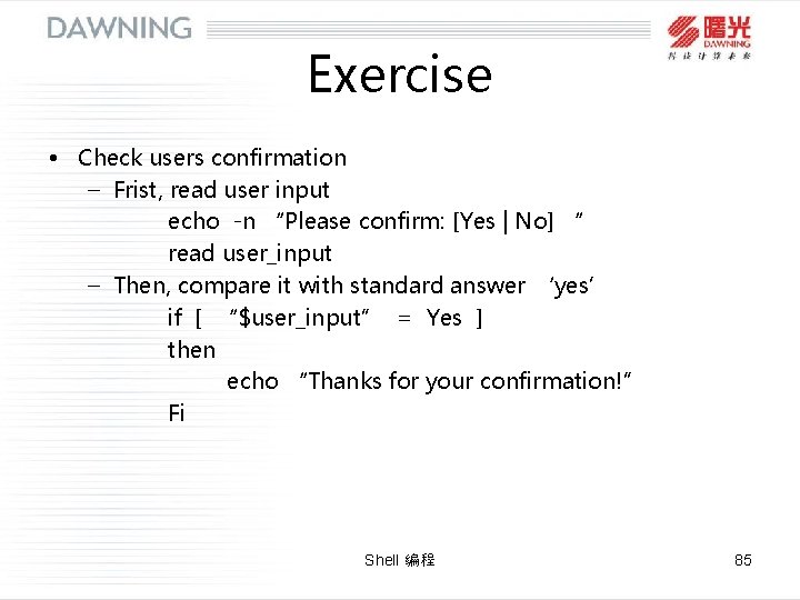 Exercise • Check users confirmation – Frist, read user input echo -n “Please confirm: