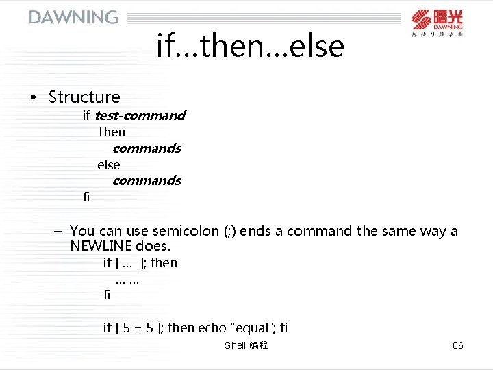 if…then…else • Structure if test-command then commands else fi commands – You can use