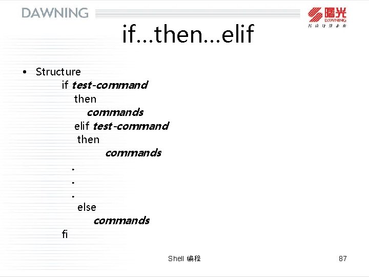 if…then…elif • Structure if test-command then commands elif test-command then commands. . . else