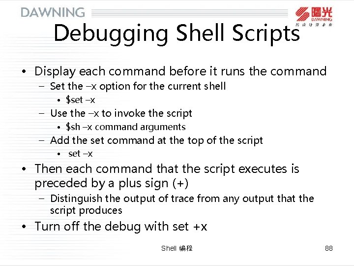 Debugging Shell Scripts • Display each command before it runs the command – Set