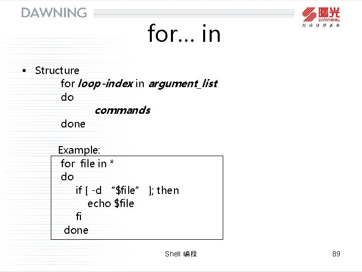 for… in • Structure for loop-index in argument_list do commands done Example: for file