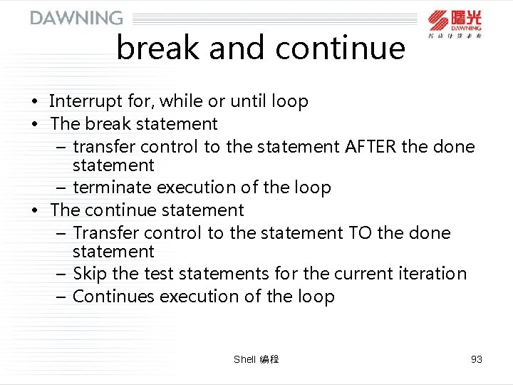 break and continue • Interrupt for, while or until loop • The break statement break and continue • Interrupt for, while or until loop • The break statement