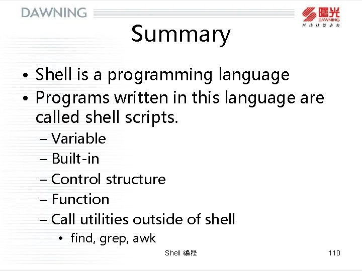 Summary • Shell is a programming language • Programs written in this language are