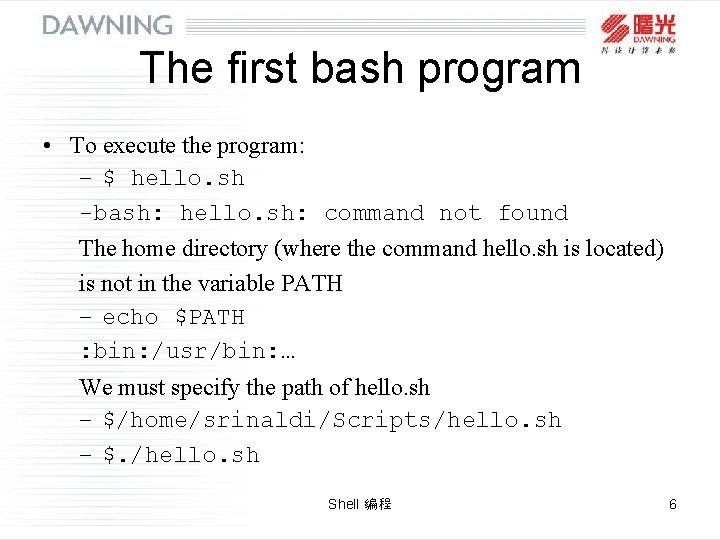 The first bash program • To execute the program: – $ hello. sh -bash: