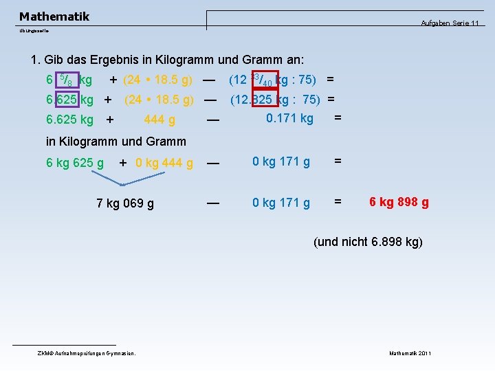 Mathematik Aufgaben Serie 11 Übungsserie 1. Gib das Ergebnis in Kilogramm und Gramm an: