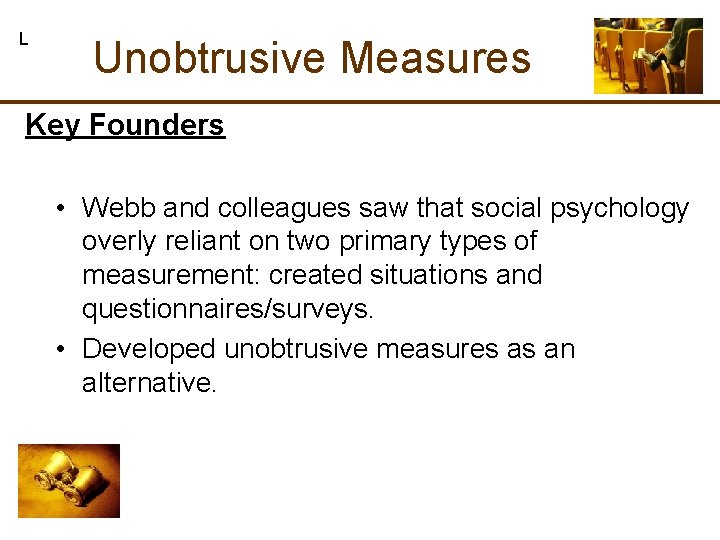 L Unobtrusive Measures Key Founders • Webb and colleagues saw that social psychology overly