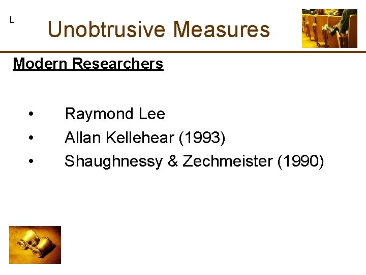 L Unobtrusive Measures Modern Researchers • Raymond Lee • Allan Kellehear (1993) • Shaughnessy