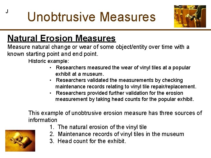 J Unobtrusive Measures Natural Erosion Measures Measure natural change or wear of some object/entity
