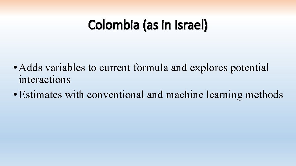 Colombia (as in Israel) • Adds variables to current formula and explores potential interactions
