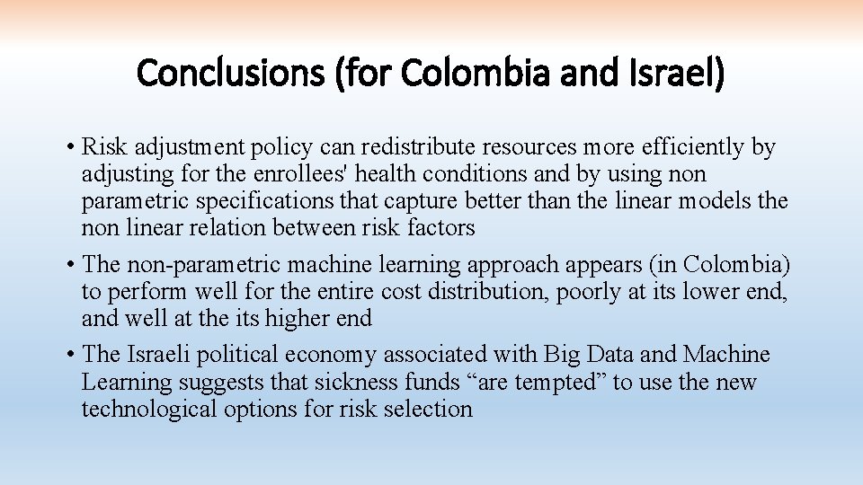 Conclusions (for Colombia and Israel) • Risk adjustment policy can redistribute resources more efficiently