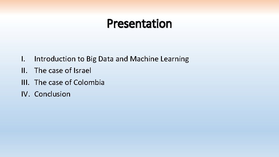 Presentation I. III. IV. Introduction to Big Data and Machine Learning The case of