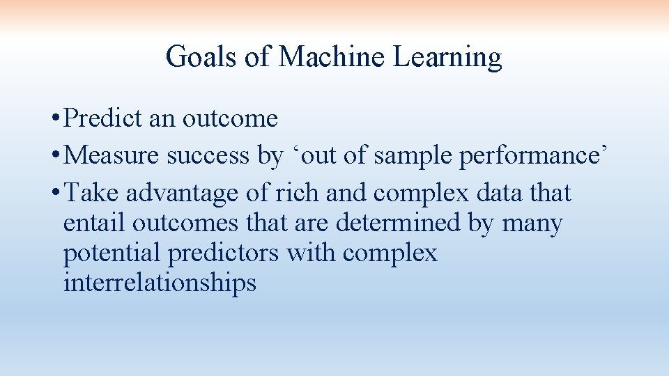 Goals of Machine Learning • Predict an outcome • Measure success by ‘out of