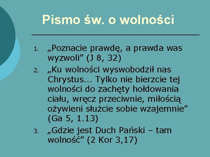 Pismo św. o wolności 1. 2. 3. „Poznacie prawdę, a prawda was wyzwoli” (J