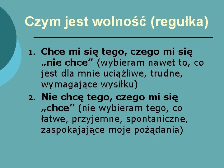 Czym jest wolność (regułka) 1. 2. Chce mi się tego, czego mi się „nie