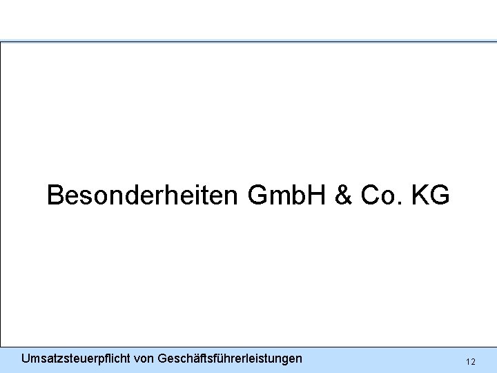 Besonderheiten Gmb. H & Co. KG Umsatzsteuerpflicht von Geschäftsführerleistungen 12 