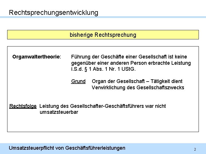 Rechtsprechungsentwicklung bisherige Rechtsprechung Organwaltertheorie: Führung der Geschäfte einer Gesellschaft ist keine gegenüber einer anderen