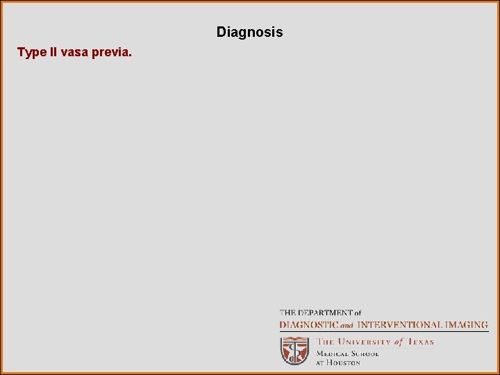 Diagnosis Type II vasa previa. 