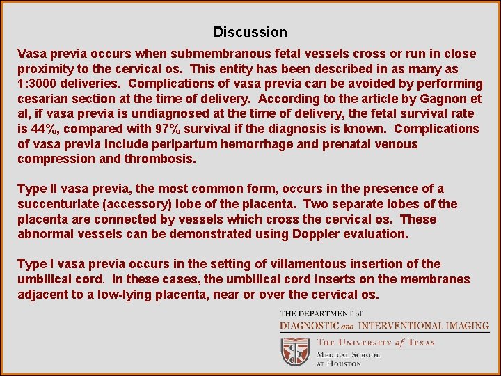 Discussion Vasa previa occurs when submembranous fetal vessels cross or run in close proximity