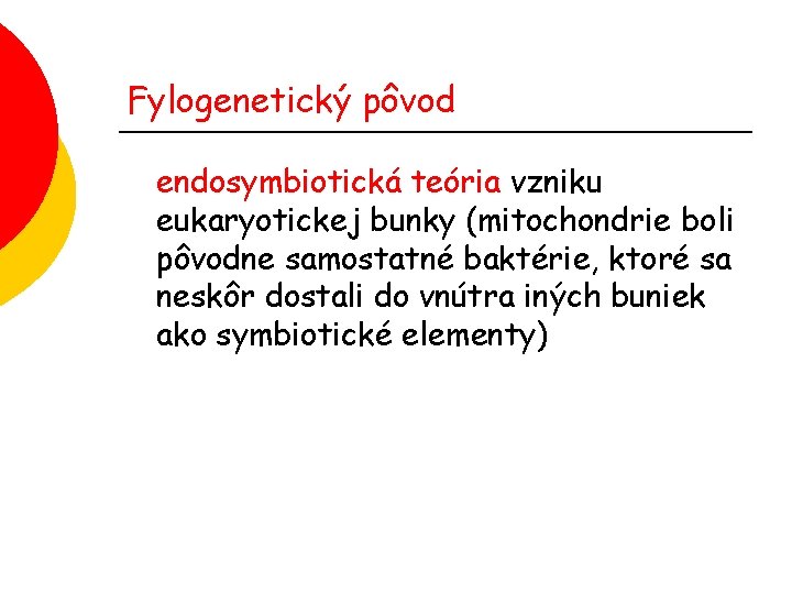 Fylogenetický pôvod endosymbiotická teória vzniku eukaryotickej bunky (mitochondrie boli pôvodne samostatné baktérie, ktoré sa