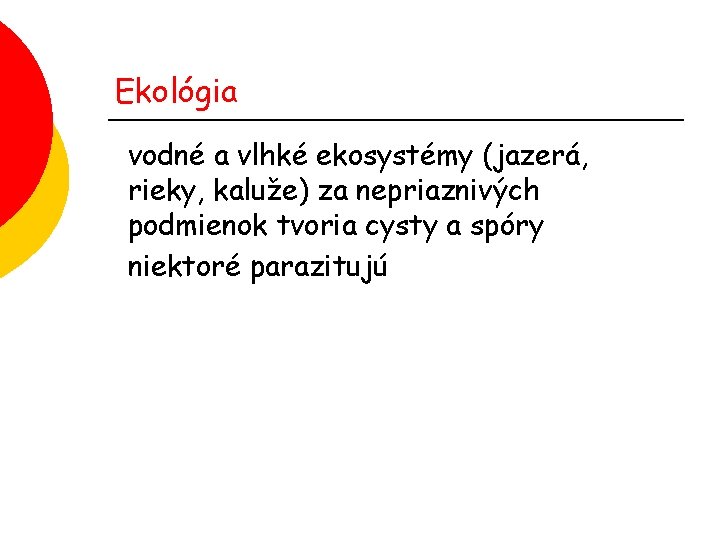 Ekológia vodné a vlhké ekosystémy (jazerá, rieky, kaluže) za nepriaznivých podmienok tvoria cysty a