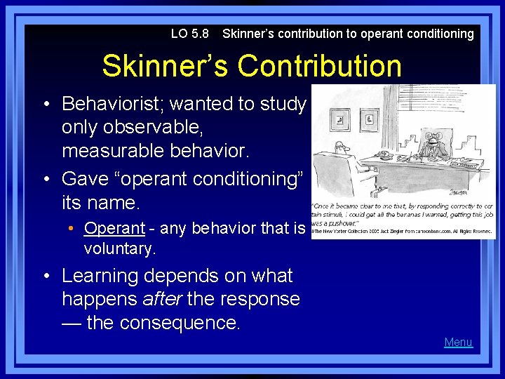 LO 5. 8 Skinner’s contribution to operant conditioning Skinner’s Contribution • Behaviorist; wanted to