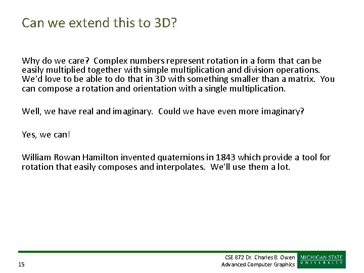 Can we extend this to 3 D? Why do we care? Complex numbers represent Can we extend this to 3 D? Why do we care? Complex numbers represent
