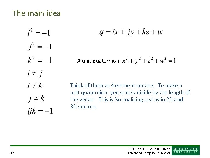 The main idea A unit quaternion: Think of them as 4 element vectors. To The main idea A unit quaternion: Think of them as 4 element vectors. To