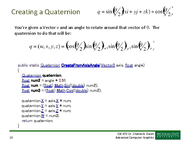 Creating a Quaternion You’re given a Vector v and an angle to rotate around Creating a Quaternion You’re given a Vector v and an angle to rotate around