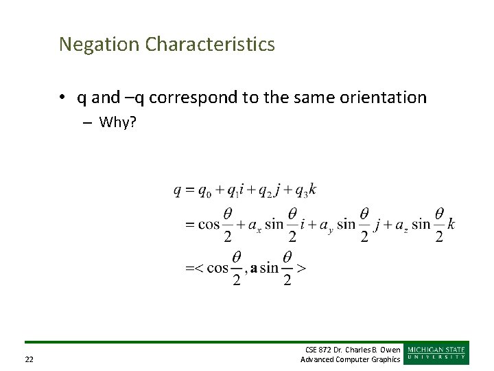 Negation Characteristics • q and –q correspond to the same orientation – Why? 22 Negation Characteristics • q and –q correspond to the same orientation – Why? 22