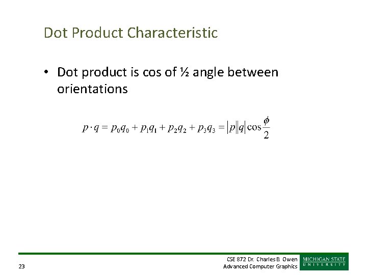 Dot Product Characteristic • Dot product is cos of ½ angle between orientations 23 Dot Product Characteristic • Dot product is cos of ½ angle between orientations 23