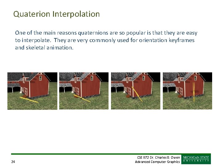 Quaterion Interpolation One of the main reasons quaternions are so popular is that they Quaterion Interpolation One of the main reasons quaternions are so popular is that they