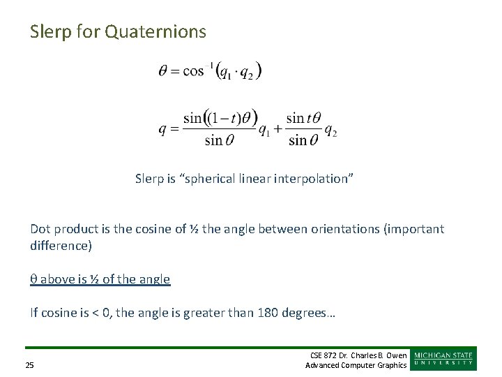 Slerp for Quaternions Slerp is “spherical linear interpolation” Dot product is the cosine of Slerp for Quaternions Slerp is “spherical linear interpolation” Dot product is the cosine of