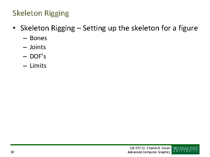 Skeleton Rigging • Skeleton Rigging – Setting up the skeleton for a figure – Skeleton Rigging • Skeleton Rigging – Setting up the skeleton for a figure –
