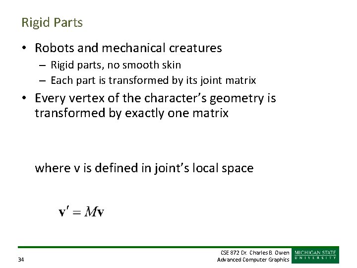 Rigid Parts • Robots and mechanical creatures – Rigid parts, no smooth skin – Rigid Parts • Robots and mechanical creatures – Rigid parts, no smooth skin –