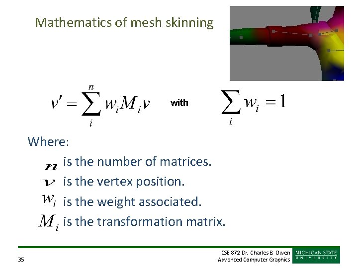 Mathematics of mesh skinning with Where: is the number of matrices. is the vertex Mathematics of mesh skinning with Where: is the number of matrices. is the vertex