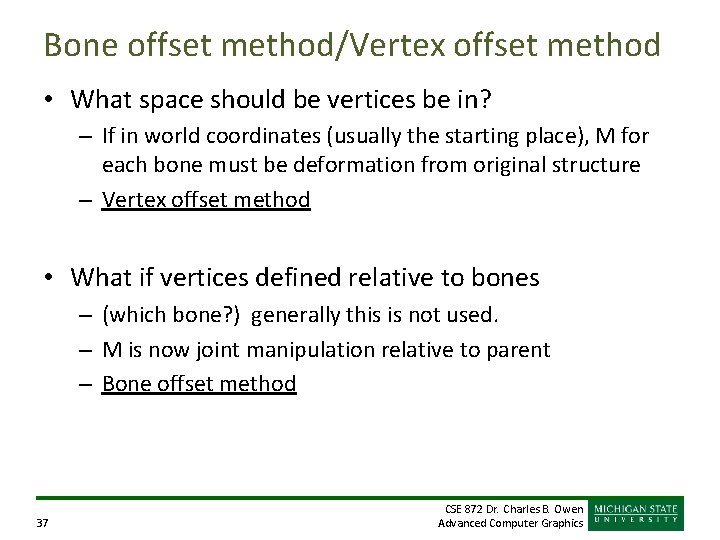 Bone offset method/Vertex offset method • What space should be vertices be in? – Bone offset method/Vertex offset method • What space should be vertices be in? –