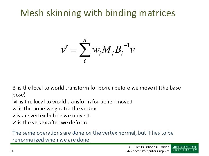 Mesh skinning with binding matrices Bi is the local to world transform for bone Mesh skinning with binding matrices Bi is the local to world transform for bone