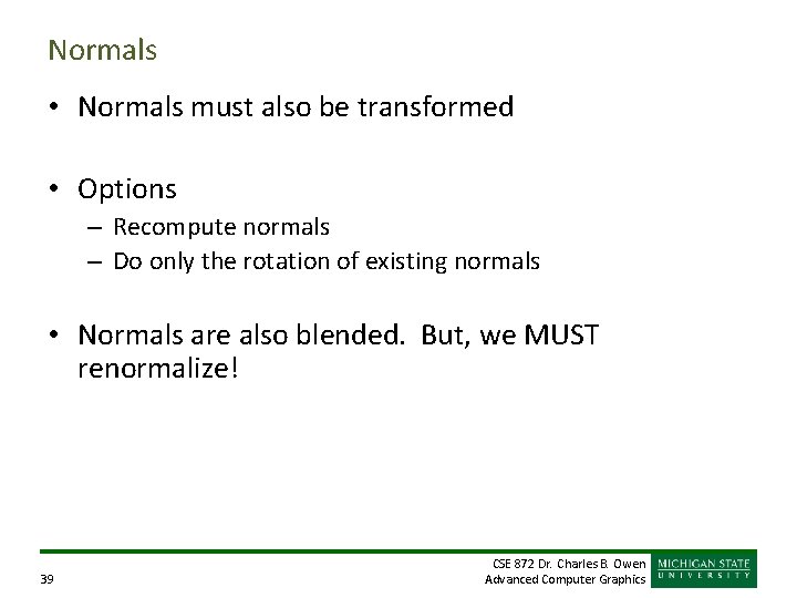 Normals • Normals must also be transformed • Options – Recompute normals – Do Normals • Normals must also be transformed • Options – Recompute normals – Do