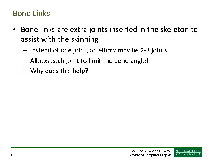 Bone Links • Bone links are extra joints inserted in the skeleton to assist Bone Links • Bone links are extra joints inserted in the skeleton to assist