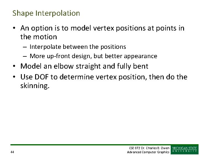 Shape Interpolation • An option is to model vertex positions at points in the Shape Interpolation • An option is to model vertex positions at points in the