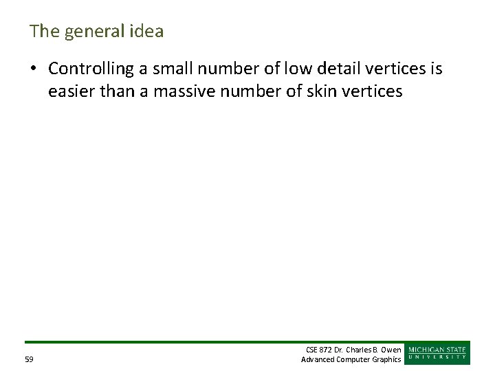The general idea • Controlling a small number of low detail vertices is easier The general idea • Controlling a small number of low detail vertices is easier
