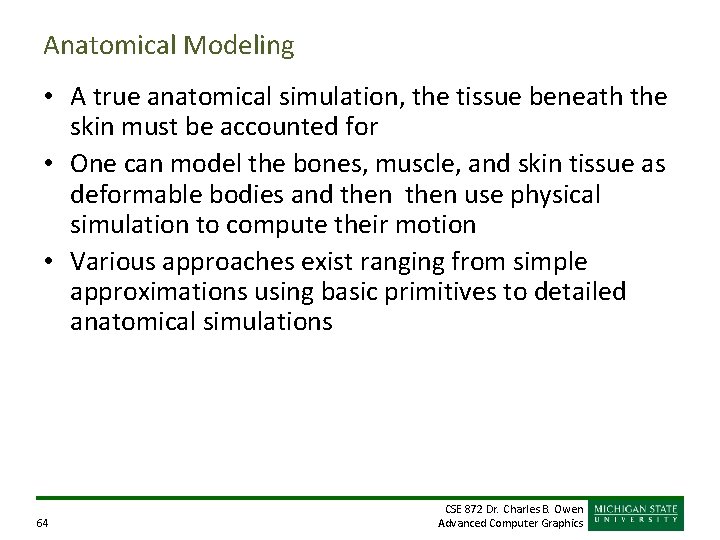 Anatomical Modeling • A true anatomical simulation, the tissue beneath the skin must be Anatomical Modeling • A true anatomical simulation, the tissue beneath the skin must be