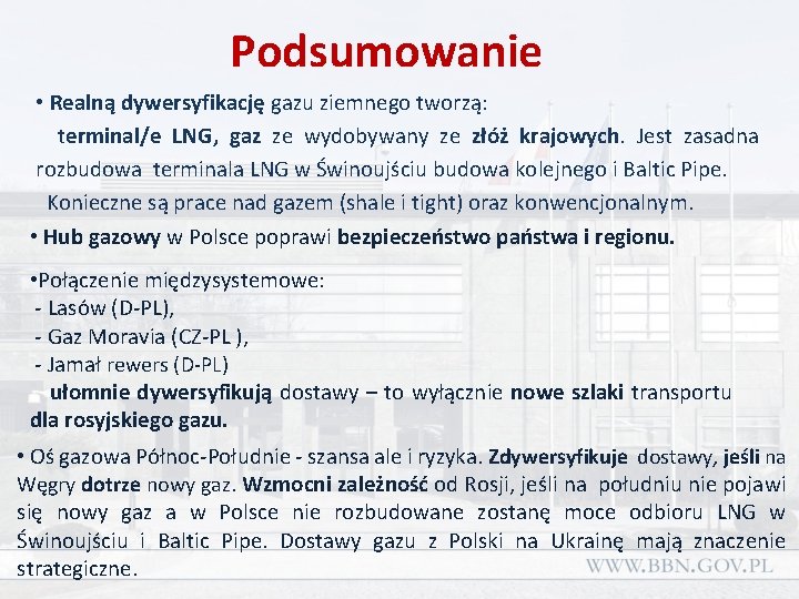 Podsumowanie • Realną dywersyfikację gazu ziemnego tworzą: terminal/e LNG, gaz ze wydobywany ze złóż